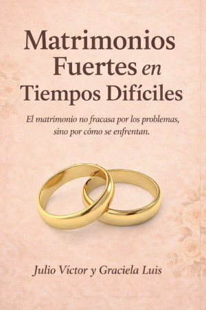 Matrimonios fuertes en tiempos difíciles